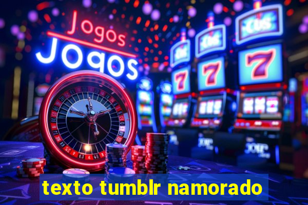 texto tumblr namorado